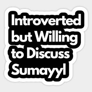 Introverted but Willing to Discuss Sumayyl Sticker